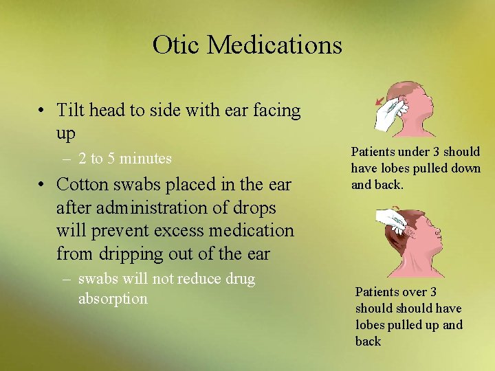 Otic Medications • Tilt head to side with ear facing up – 2 to