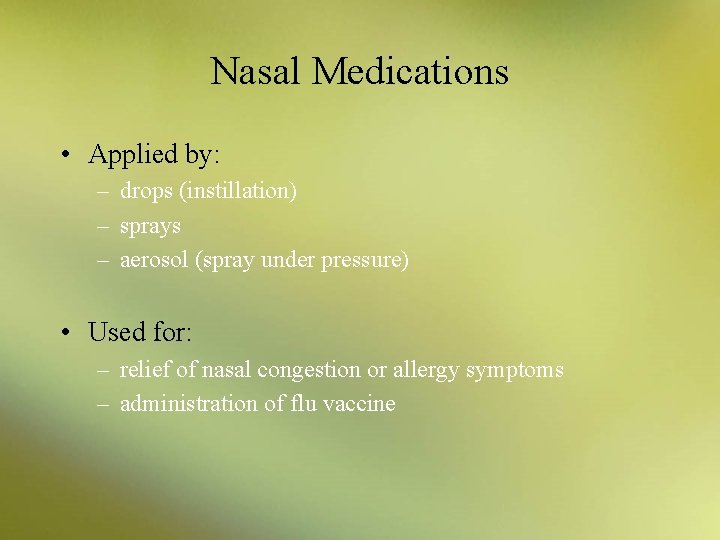 Nasal Medications • Applied by: – drops (instillation) – sprays – aerosol (spray under