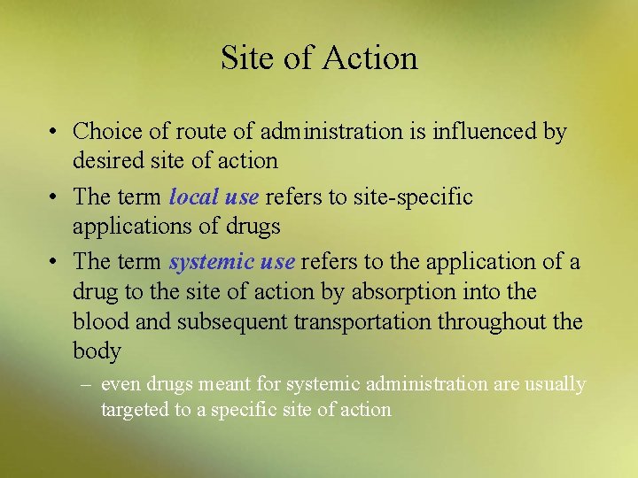 Site of Action • Choice of route of administration is influenced by desired site