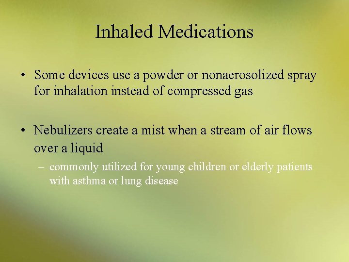 Inhaled Medications • Some devices use a powder or nonaerosolized spray for inhalation instead