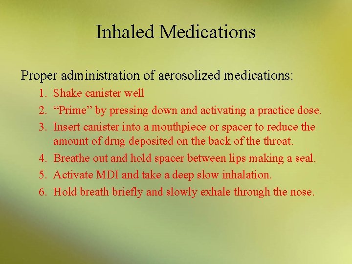 Inhaled Medications Proper administration of aerosolized medications: 1. Shake canister well 2. “Prime” by