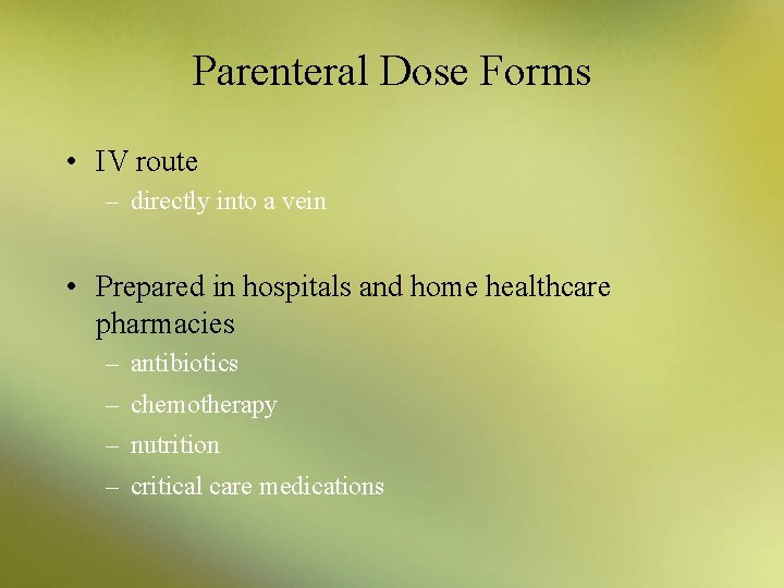 Parenteral Dose Forms • IV route – directly into a vein • Prepared in