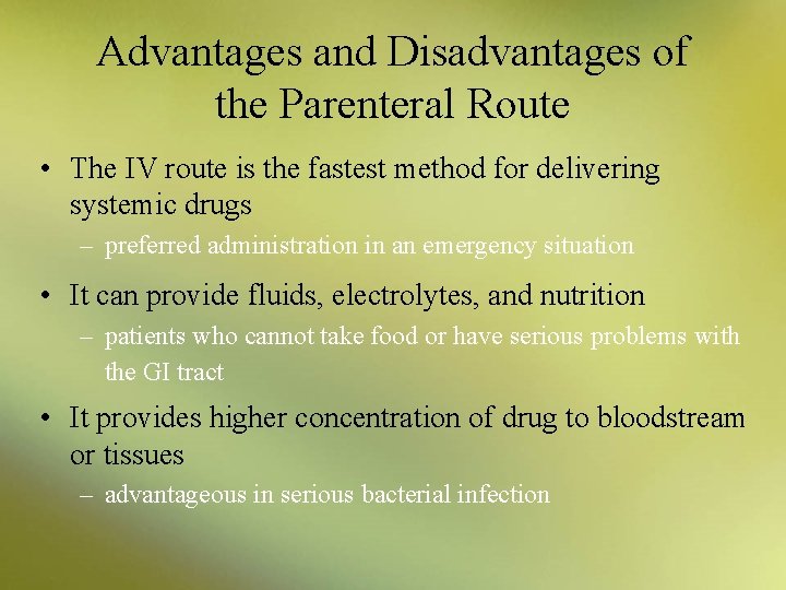 Advantages and Disadvantages of the Parenteral Route • The IV route is the fastest