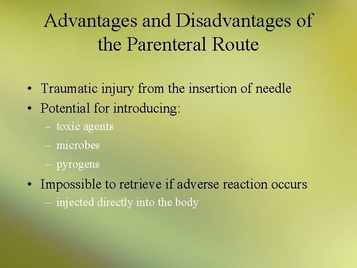 Advantages and Disadvantages of the Parenteral Route • Traumatic injury from the insertion of