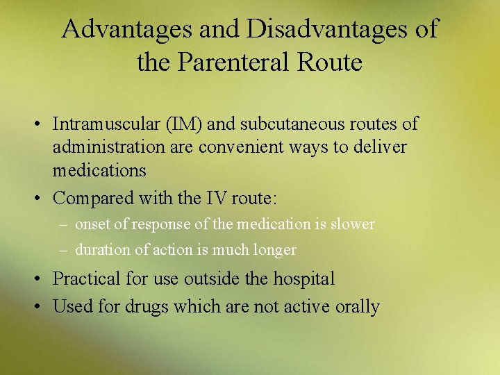 Advantages and Disadvantages of the Parenteral Route • Intramuscular (IM) and subcutaneous routes of