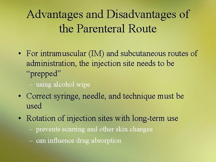 Advantages and Disadvantages of the Parenteral Route • For intramuscular (IM) and subcutaneous routes