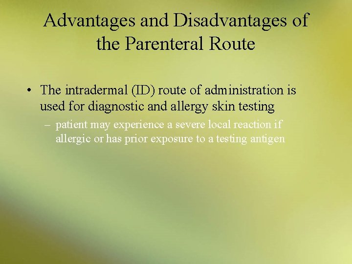 Advantages and Disadvantages of the Parenteral Route • The intradermal (ID) route of administration