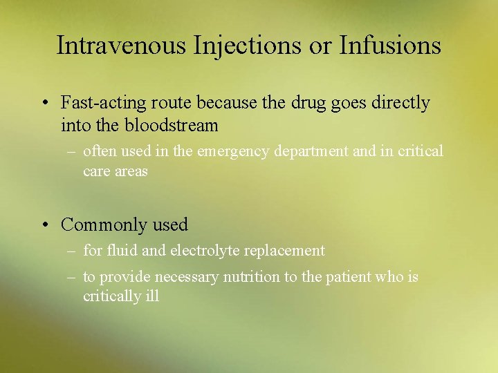 Intravenous Injections or Infusions • Fast-acting route because the drug goes directly into the