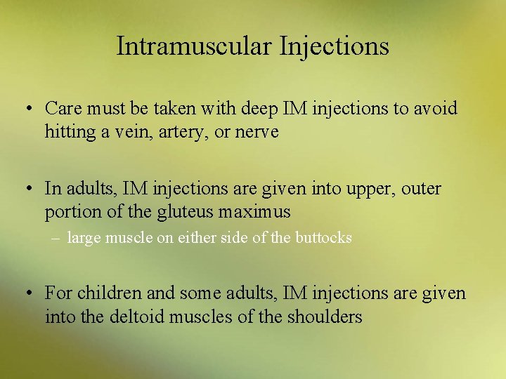 Intramuscular Injections • Care must be taken with deep IM injections to avoid hitting