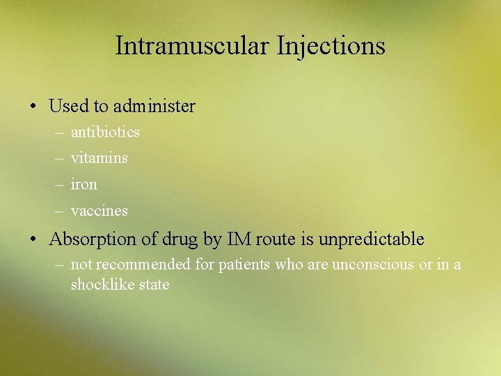 Intramuscular Injections • Used to administer – antibiotics – vitamins – iron – vaccines