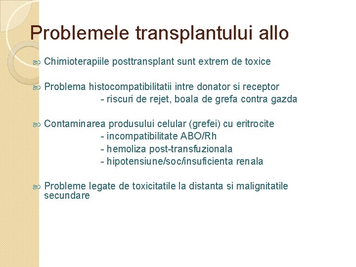 Problemele transplantului allo Chimioterapiile posttransplant sunt extrem de toxice Problema histocompatibilitatii intre donator si