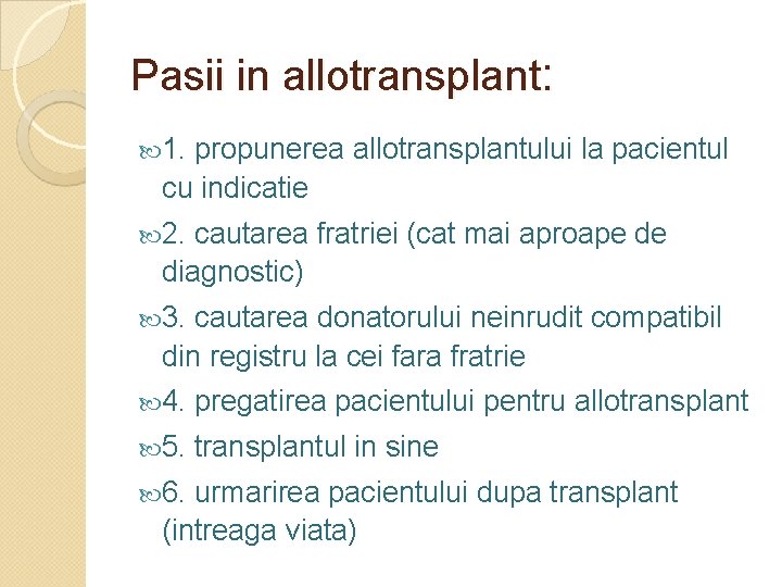 Pasii in allotransplant: 1. propunerea allotransplantului la pacientul cu indicatie 2. cautarea fratriei (cat