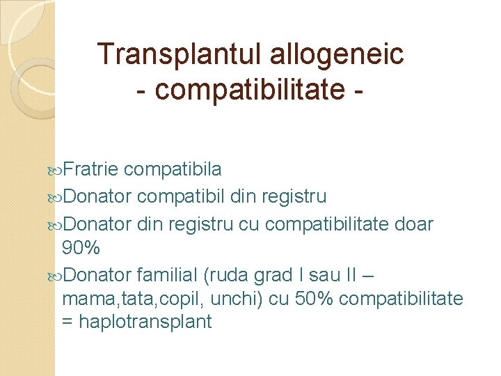 Transplantul allogeneic - compatibilitate Fratrie compatibila Donator compatibil din registru Donator din registru cu