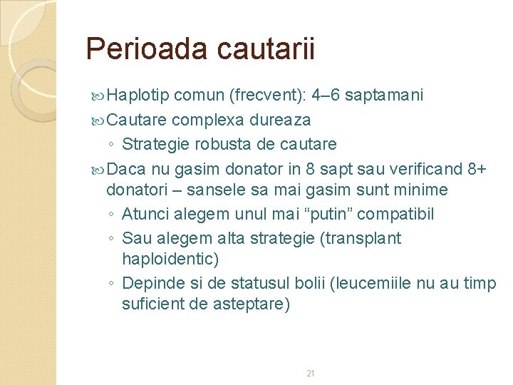 Perioada cautarii Haplotip comun (frecvent): 4– 6 saptamani Cautare complexa dureaza ◦ Strategie robusta
