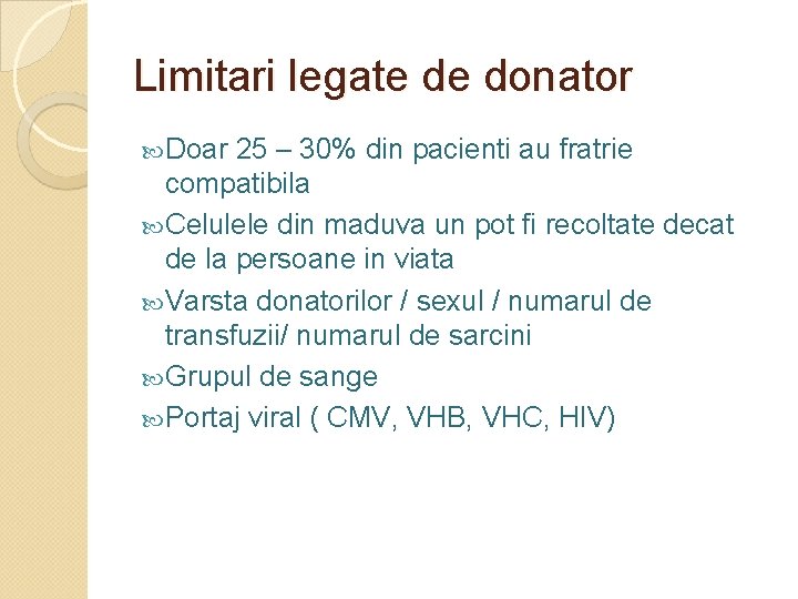 Limitari legate de donator Doar 25 – 30% din pacienti au fratrie compatibila Celulele