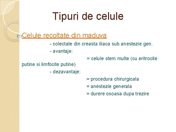 Tipuri de celule Celule recoltate din maduva - colectate din creasta iliaca sub anestezie