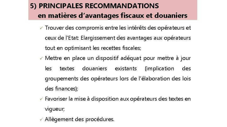 5) PRINCIPALES RECOMMANDATIONS en matières d’avantages fiscaux et douaniers ü Trouver des compromis entre