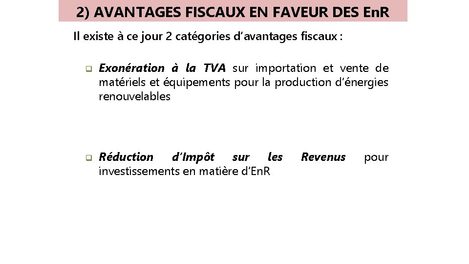 2) AVANTAGES FISCAUX EN FAVEUR DES En. R Il existe à ce jour 2