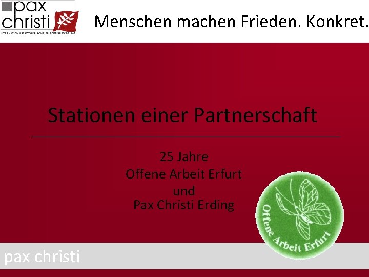 Menschen machen Frieden. Konkret. Stationen einer Partnerschaft 25 Jahre Offene Arbeit Erfurt und Pax