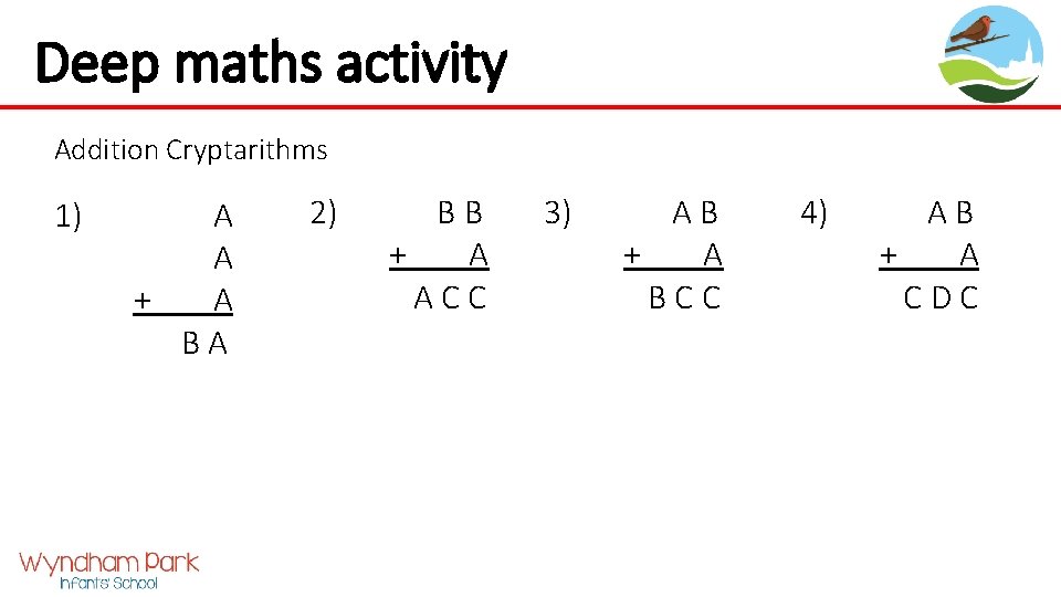 Deep maths activity Addition Cryptarithms 1) A A + A BA 2) BB +