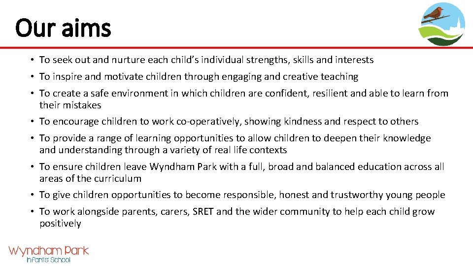 Our aims • To seek out and nurture each child’s individual strengths, skills and