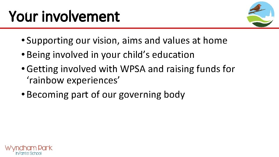 Your involvement • Supporting our vision, aims and values at home • Being involved