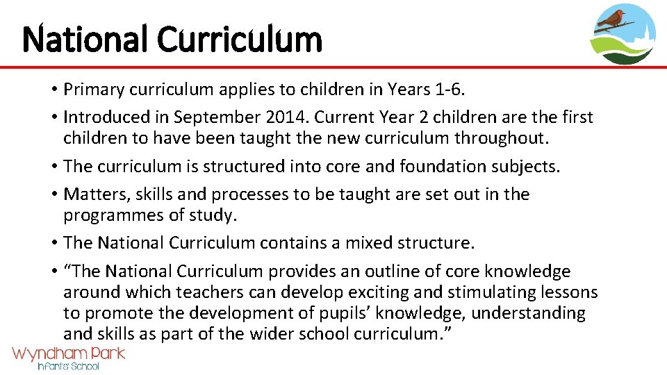 National Curriculum • Primary curriculum applies to children in Years 1 -6. • Introduced