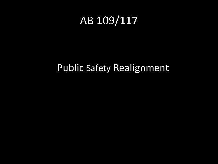 AB 109/117 Public Safety Realignment 