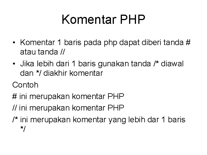 Komentar PHP • Komentar 1 baris pada php dapat diberi tanda # atau tanda