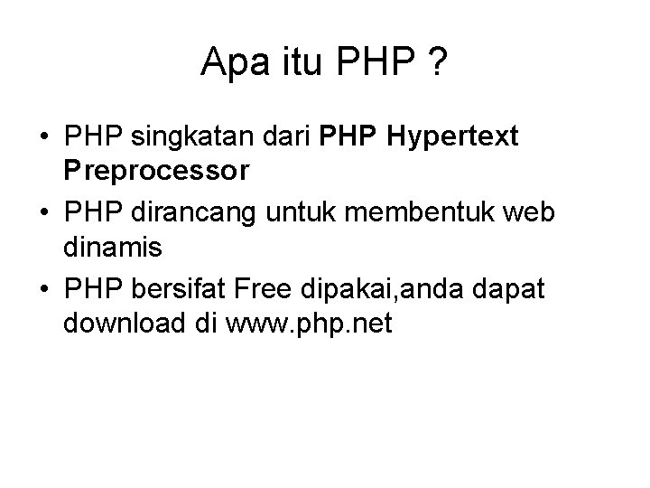 Apa itu PHP ? • PHP singkatan dari PHP Hypertext Preprocessor • PHP dirancang
