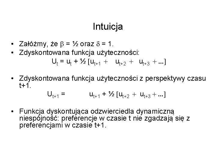 Intuicja • Załóżmy, że b = ½ oraz d = 1. • Zdyskontowana funkcja