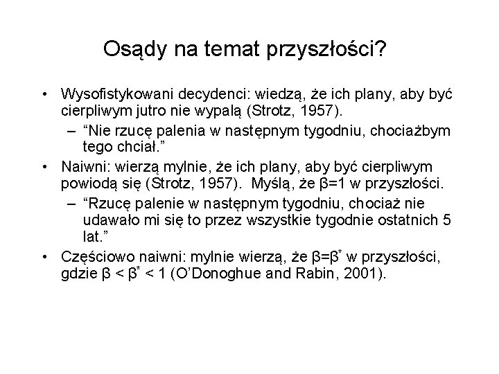 Osądy na temat przyszłości? • Wysofistykowani decydenci: wiedzą, że ich plany, aby być cierpliwym