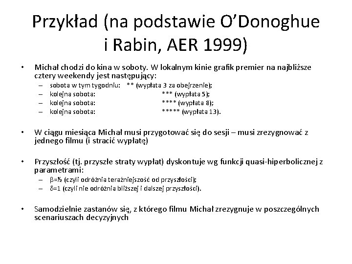 Przykład (na podstawie O’Donoghue i Rabin, AER 1999) • Michał chodzi do kina w