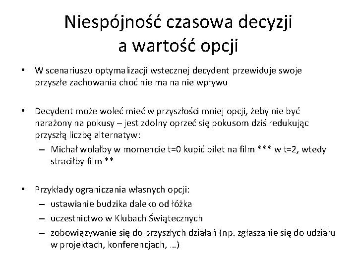 Niespójność czasowa decyzji a wartość opcji • W scenariuszu optymalizacji wstecznej decydent przewiduje swoje