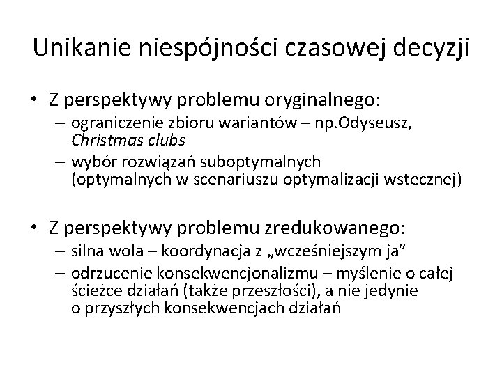 Unikanie niespójności czasowej decyzji • Z perspektywy problemu oryginalnego: – ograniczenie zbioru wariantów –