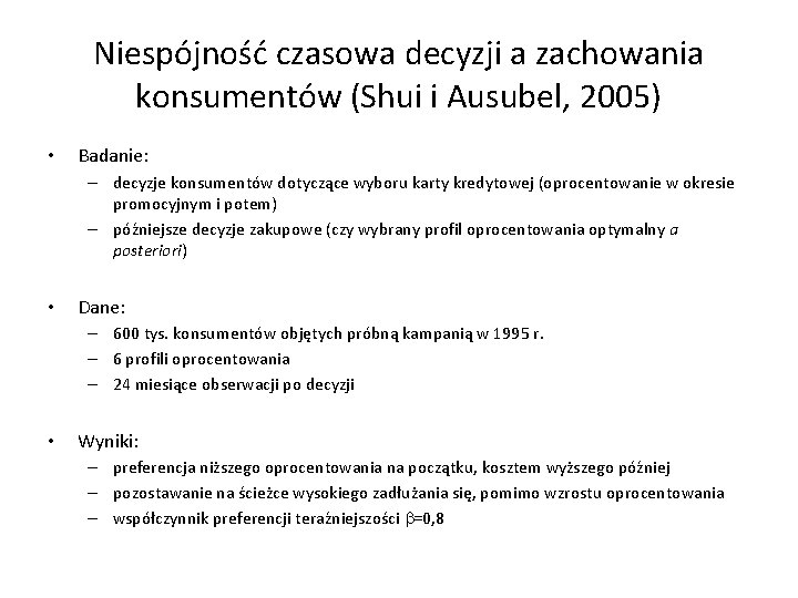 Niespójność czasowa decyzji a zachowania konsumentów (Shui i Ausubel, 2005) • Badanie: – decyzje