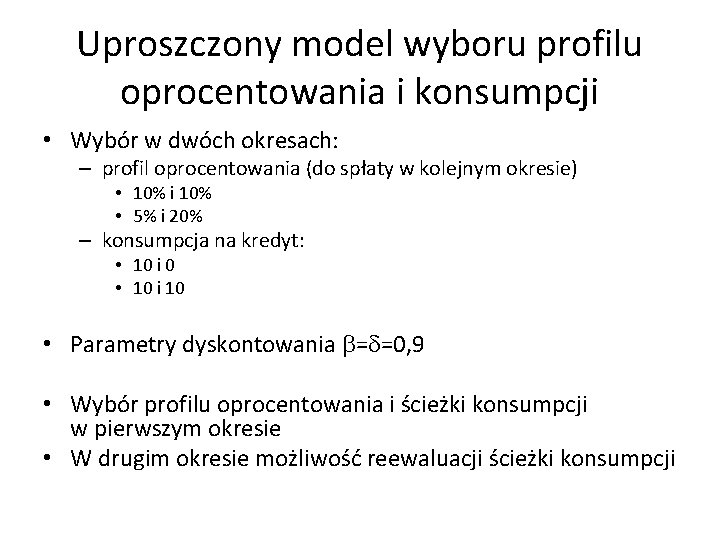 Uproszczony model wyboru profilu oprocentowania i konsumpcji • Wybór w dwóch okresach: – profil