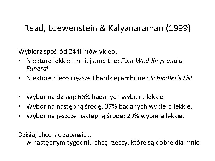 Read, Loewenstein & Kalyanaraman (1999) Wybierz spośród 24 filmów video: • Niektóre lekkie i