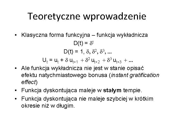 Teoretyczne wprowadzenie • Klasyczna forma funkcyjna – funkcja wykładnicza D(t) = dt D(t) =