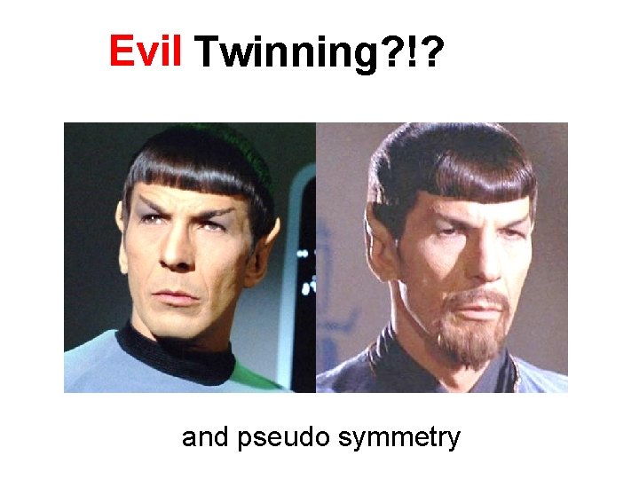 Evil Twinning? !? and pseudo symmetry 