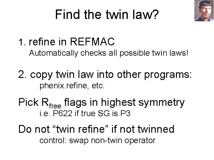 Find the twin law? 1. refine in REFMAC Automatically checks all possible twin laws!