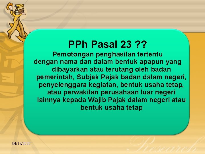 PPh Pasal 23 ? ? Pemotongan penghasilan tertentu dengan nama dan dalam bentuk apapun