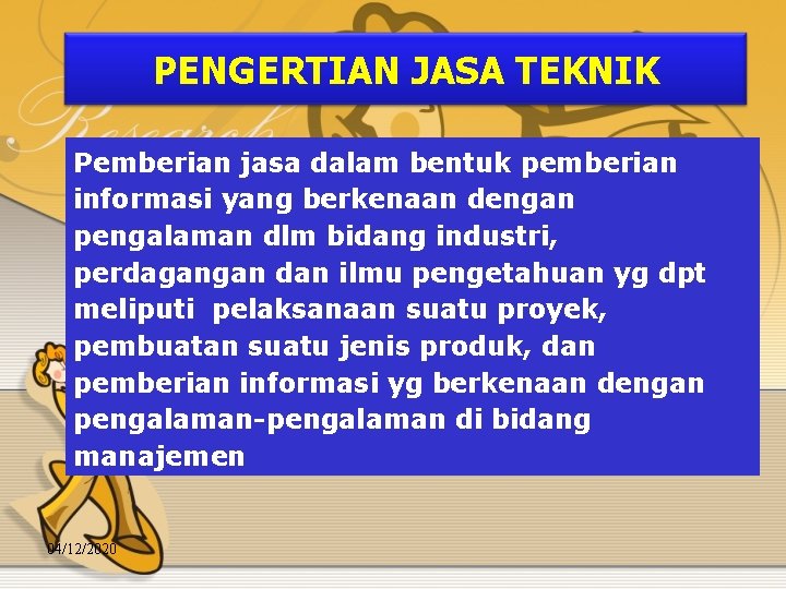 PENGERTIAN JASA TEKNIK Pemberian jasa dalam bentuk pemberian informasi yang berkenaan dengan pengalaman dlm