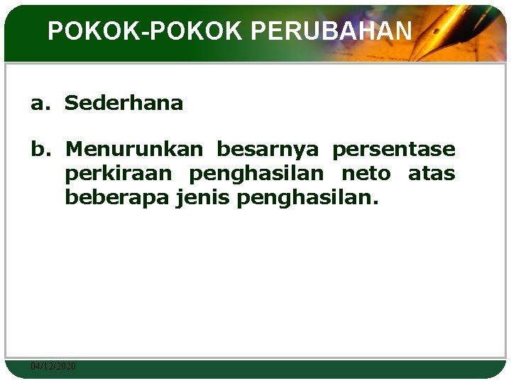 POKOK-POKOK PERUBAHAN a. Sederhana b. Menurunkan besarnya persentase perkiraan penghasilan neto atas beberapa jenis