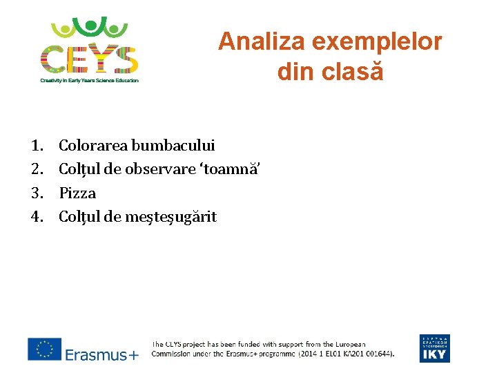 Analiza exemplelor din clasă 1. 2. 3. 4. Colorarea bumbacului Colțul de observare ‘toamnă’ Analiza exemplelor din clasă 1. 2. 3. 4. Colorarea bumbacului Colțul de observare ‘toamnă’