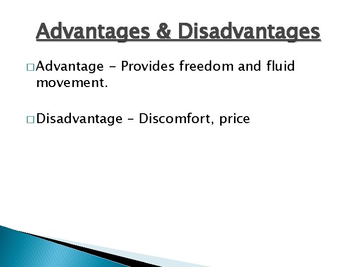 Advantages & Disadvantages � Advantage movement. - Provides freedom and fluid � Disadvantage –