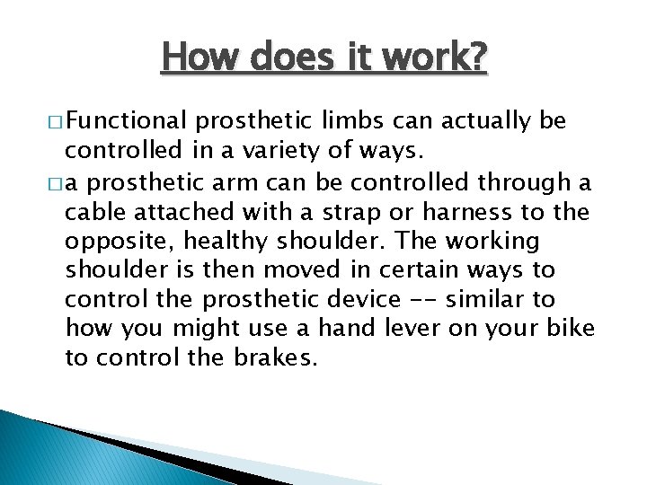 How does it work? � Functional prosthetic limbs can actually be controlled in a
