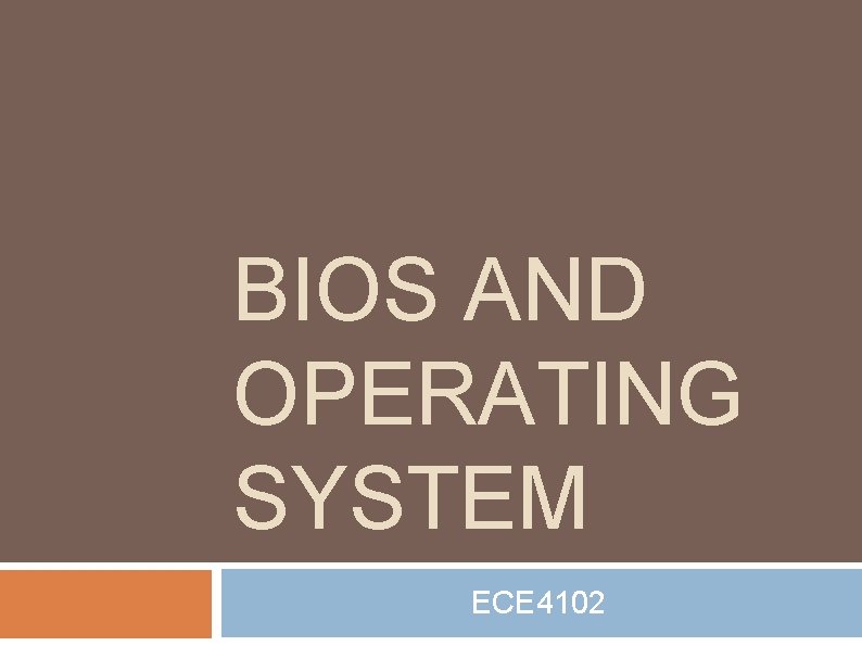 BIOS AND OPERATING SYSTEM ECE 4102 