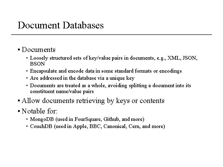 Document Databases • Documents • Loosely structured sets of key/value pairs in documents, e.