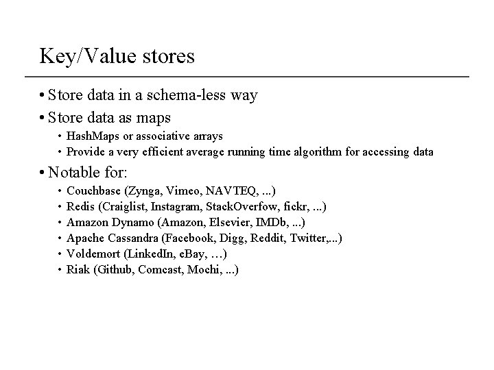 Key/Value stores • Store data in a schema-less way • Store data as maps